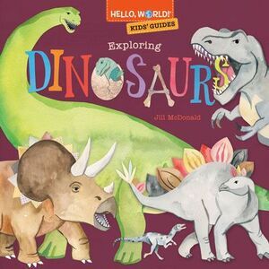 Hello, World! Kids' Guides: Exploring Dinosaurs -- Jill McDonald